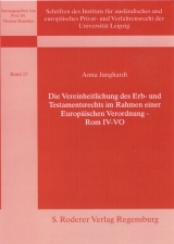 Die Vereinheitlichung des Erb- und Testamentrechts im Rahmen einer Europäischen Verordnung - Rom IV - VO - Anna Junghardt