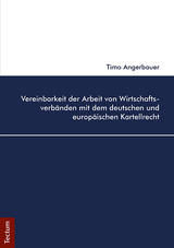 Vereinbarkeit der Arbeit von Wirtschaftsverbänden mit dem deutschen und europäischen Kartellrecht - Timo Angerbauer