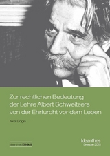 Zur rechtlichen Bedeutung der Lehre Albert Schweitzers von der Ehrfurcht vor dem Leben - Böge, Axel