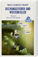 Dschungelfieber und Wüstenkoller (DuMont Reiseabenteuer) - Wolf-Ulrich Cropp