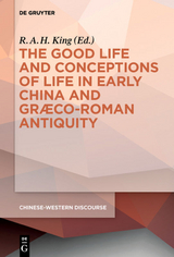 The Good Life and Conceptions of Life in Early China and Graeco-Roman Antiquity - 