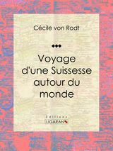 Voyage d'une Suissesse autour du monde -  Ligaran,  Cecile von Rodt