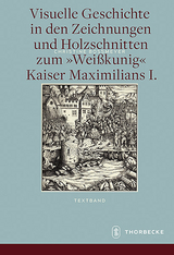 Visuelle Geschichte in den Zeichnungen und Holzschnitten zum <Weißkunig> Kaiser Maximilians I. - Christine Boßmeyer