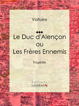 Le Duc d'Alençon ou Les Frères ennemis -  Voltaire, Louis Moland,  Ligaran