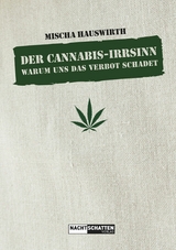 Der Cannabis-Irrsinn -  Mischa Hauswirth