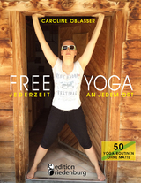 FREE YOGA Jederzeit an jedem Ort - 50 Yoga-Routinen ohne Matte - Caroline Oblasser