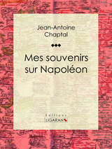 Mes souvenirs sur Napoléon - Jean-Antoine Chaptal,  Ligaran