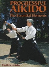 Progressive Aikido: The Essential Elements - Ueshiba, Moriteru