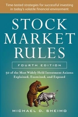 Stock Market Rules: The 50 Most Widely Held Investment Axioms Explained, Examined, and Exposed, Fourth Edition - Sheimo, Michael