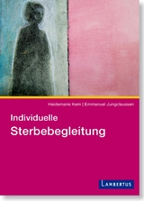 Individuelle Sterbebegleitung - Heidemarie Kern, Emmanuel Jungclaussen