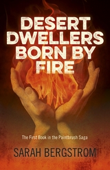 Desert Dwellers Born By Fire -  Sarah Bergstrom
