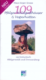 109 Pfälzer Waldgasthäuser & Vesperhütten im Naturpark Pfälzerwald und Donnersberg - Klaus-Jürgen Grosse