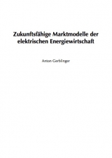 Zukunftsfähige Marktmodelle der elektrischen Energiewirtschaft - Anton Gerblinger