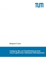 Auslegung, Bau und Charakterisierung eines vakuum-gedämmten Heißwasser-Wärmespeichers - Benjamin Fuchs