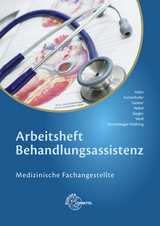 Arbeitsheft Behandlungsassistenz - Patricia Aden, Helga Eitzenberger-Wollring, Claudia Furtenhofer, Claudia Geister, Susanne Nebel, Dominik Siegler, Edeltraud Wolf