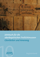 Jahrbuch für die oberbayerischen Freilichtmuseen Glentleiten und Amerang - 