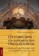 Ottobeuren - ein europäisches Orgelzentrum - Josef Miltschitzky