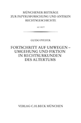 Fortschritt auf Umwegen - Umgehung und Fiktion in Rechtsurkunden des Altertums - Guido Pfeifer