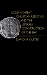 Roman Defeat, Christian Response, and the Literary Construction of the Jew -  David M. Olster