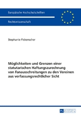 Möglichkeiten und Grenzen einer statutarischen Haftungszurechnung von Fanausschreitungen zu den Vereinen aus verfassungsrechtlicher Sicht - Stephanie Fickenscher