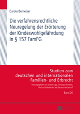 Die verfahrensrechtliche Neuregelung der Erörterung der Kindeswohlgefährdung in § 157 FamFG - Carola Berneiser