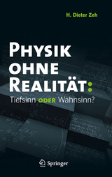 Physik ohne Realität: Tiefsinn oder Wahnsinn? -  H. Dieter Zeh