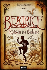 Beatrice - Rückkehr ins Buchland -  Markus Walther