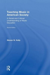 Teaching Music in American Society - Kelly, Steven N.