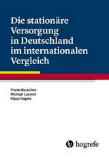 Die stationäre Versorgung in Deutschland im internationalen Vergleich - Frank Warschke, Michael Lauerer, Klaus Nagels