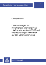 Untersuchungen zur irreführenden Werbung in § 3 UWG sowie section 5 FTCA und ihre Rechtsfolgen im Hinblick auf den Verbraucherschutz - Christopher Wolff