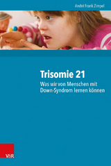 Trisomie 21 – Was wir von Menschen mit Down-Syndrom lernen können - André Frank Zimpel