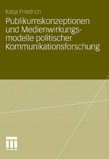 Publikumskonzeptionen und Medienwirkungsmodelle politischer Kommunikationsforschung - Katja Schwer