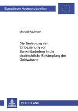 Die Bedeutung der Einbeziehung von Bankmitarbeitern in die strafrechtliche Bekämpfung der Geldwäsche - Michael Kaufmann