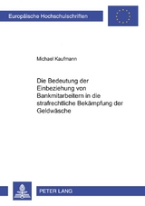 Die Bedeutung der Einbeziehung von Bankmitarbeitern in die strafrechtliche Bekämpfung der Geldwäsche - Kaufmann, Michael