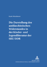 Die Darstellung des «antifaschistischen Widerstandes» in der Kinder- und Jugendliteratur der SBZ/DDR - Karin Wieckhorst