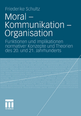 Moral – Kommunikation – Organisation - Friederike Schultz