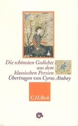 Die schönsten Gedichte aus dem klassischen Persien - Hafis; Atabay, Cyrus; Rumi; Scharf, Kurt; Chajjam, Omar