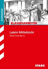 STARK Klassenarbeiten Gymnasium - Latein Mittelstufe - Marie-Luise Bothe