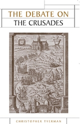 Debate on the Crusades, 1099-2010 -  Christopher Tyerman