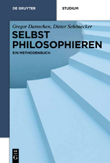 Selbst philosophieren - Gregor Damschen, Dieter Schönecker