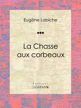 La Chasse aux corbeaux -  Ligaran, Eugène Labiche