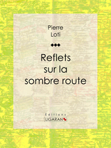 Reflets sur la sombre route - Pierre Loti,  Ligaran