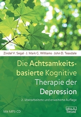 Die Achtsamkeitsbasierte Kognitive Therapie der Depression - Segal, Zindel V.; Williams, J. Mark G.; Teasdale, John D.