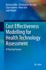 Cost Effectiveness Modelling for Health Technology Assessment - Richard Edlin, Christopher McCabe, Claire Hulme, Peter Hall, Judy Wright
