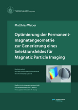Optimierung der Permanentmagnetengeometrie zur Generierung eines Selektionsfeldes für Magnetic Particle Imaging - Matthias Weber