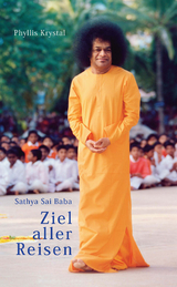 Sathya Sai Baba – Ziel aller Reisen - Phyllis Krystal