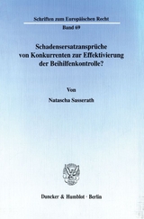 Schadensersatzansprüche von Konkurrenten zur Effektivierung der Beihilfenkontrolle? - Natascha Sasserath