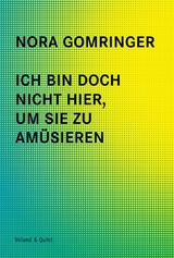Ich bin doch nicht hier, um Sie zu amüsieren - Nora Gomringer