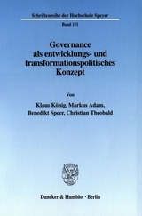 Governance als entwicklungs- und transformationspolitisches Konzept. - Klaus König, Markus Adam, Benedikt Speer, Christian Theobald