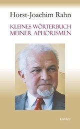 Kleines Wörterbuch meiner Aphorismen - Horst-Joachim Rahn